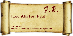 Fischthaler Raul névjegykártya
